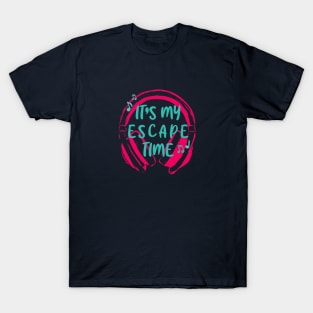 It's my escape time T-Shirt